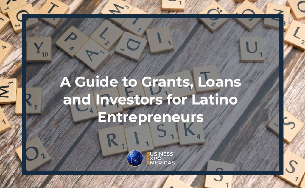 A Guide to Grants, Loans and Investors for Latino Entrepreneurs