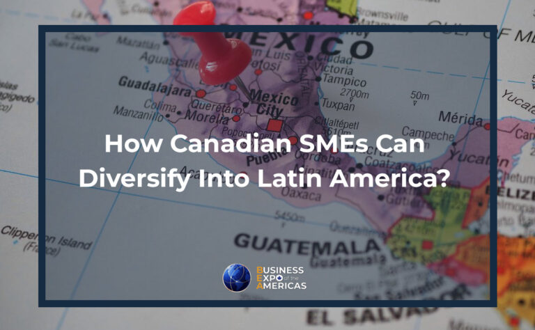 How Canadian SMEs Can Diversify Into Latin America?