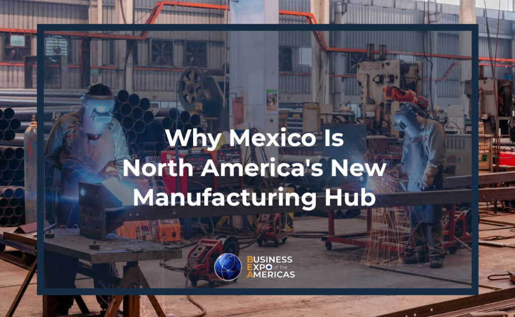 Why Mexico Is North America's New Manufacturing Hub?
